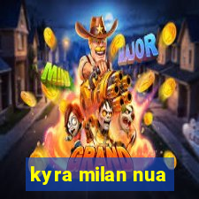 kyra milan nua